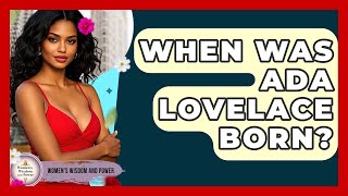 When Was Ada Lovelace Born? - Womens Wisdom and Power