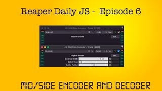 Reaper Daily JS: Ep 6 - Mid/Side Encoder and Decoder