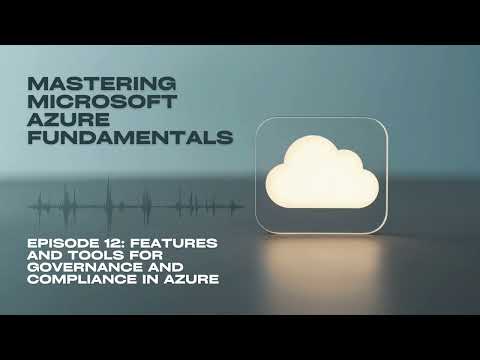 Mastering Microsoft Azure Fundamentals-Episode 12: Features and tools for governance and compliance