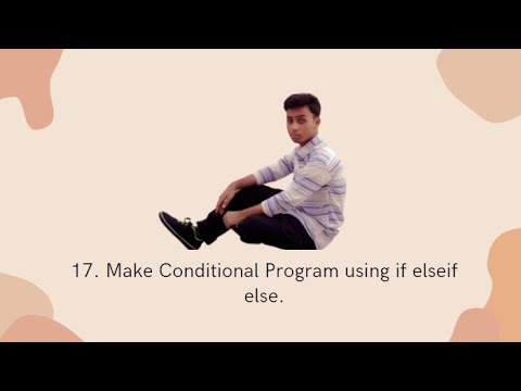 17. Make Conditional Program using if elseif and else.