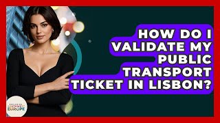 How Do I Validate My Public Transport Ticket In Lisbon? - Exploring Southwest Europe