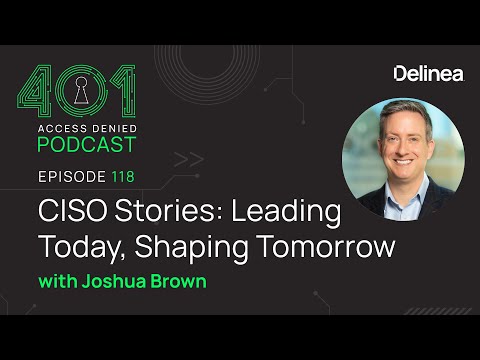 CISO Stories: Leading Today, Shaping Tomorrow - Joshua Brown | Episode 118