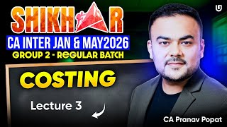 CA Inter Costing Lec 3 | CA Inter Jan & May 2026 | Shikhar Regular Batch | CA Pranav Popat