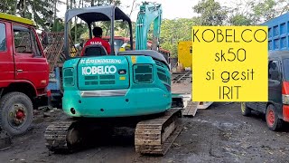 KOBELCO sk50 || si gesit irit || mini excavator