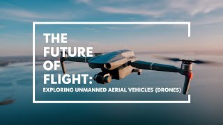 The Future of Flight Exploring Unmanned Aerial Vehicles (Drones)