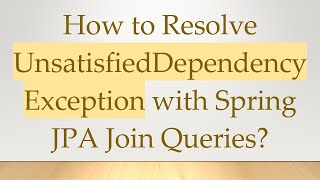 How to Resolve UnsatisfiedDependencyException with Spring JPA Join Queries?
