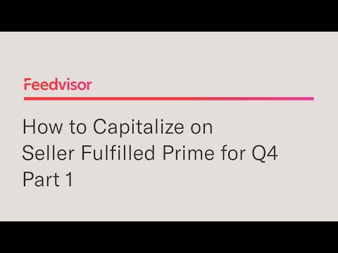 How to Capitalize on Amazon Seller Fulfilled Prime for Q4 (Part 1) | Feedvisor