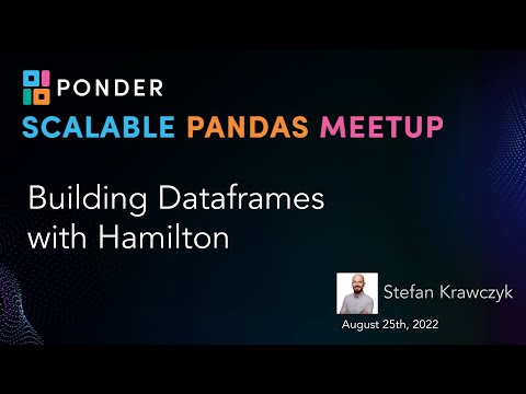 Building Dataframes with Hamilton | Scalable Pandas Meetup 4