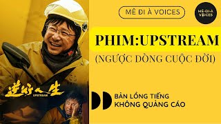 UPSTREAM - NGƯỢC DÒNG CUỘC ĐỜI (BẢN LỒNG TIẾNG)