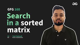 GfG 160 | Day- 40 | Search in a Sorted Matrix | 160 Days Daily DSA Problem Solving | GeeksforGeeks