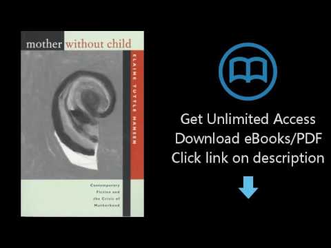 Download Mother Without Child: Contemporary Fiction and the Crisis of Motherhood [P.D.F]