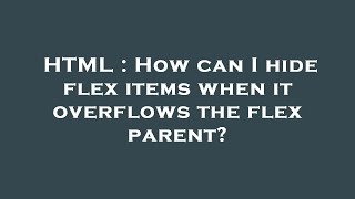 HTML : How can I hide flex items when it overflows the flex parent?