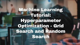 Machine Learning Tutorial - Hyperparameter Optimization ( Grid Search and Random Search )