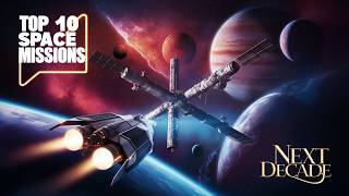 Top 10 Space Missions Planned for the Next Decade