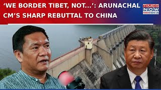 ‘We Border Tibet, Not China’: Arunachal Pradesh CM Slams Beijing’s Claim In Explosive Rebuttal