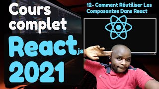 12# Comment Réutiliser Les Composantes Dans React  -  [ Tutoriel Complet React en 2021 ]