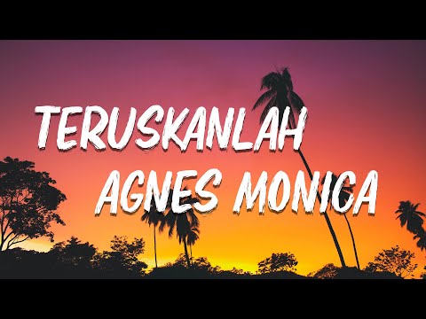 Agnes Monica - Teruskanlah | Lirik Lagu