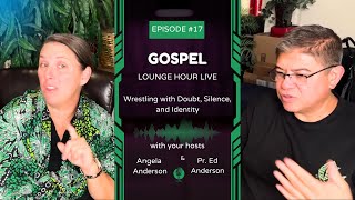 #17 - Gospel Lounge Hour | July 20, 2025 - Real Faith: Wrestling with Doubt, Silence, and Identity