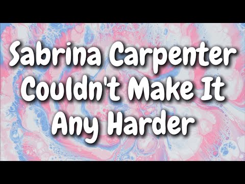 Sabrina Carpenter - Couldn't Make It Any Harder (Lyrics)