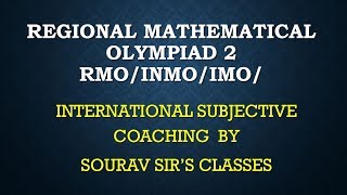 Regional Mathematical Olympiad 2 RMO/INMO/IMO/Inter national Subjective Coaching +tuition 9836793076
