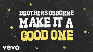 Brothers Osborne - Make It A Good One (Official Audio Video)