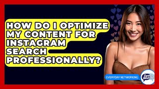 How Do I Optimize My Content For Instagram Search Professionally? - Everyday-Networking
