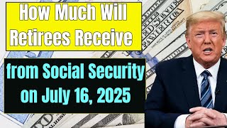 How Much Will Retirees Receive from Social Security on July 16, 2025