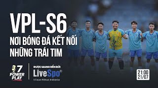 🎙 TALKSHOW POWER PLAY BY LiveSpo | VPL-S6 - NƠI BÓNG ĐÁ KẾT NỐI NHỮNG TRÁI TIM 🔥