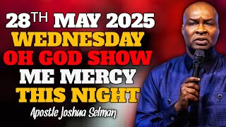 (WEDNESDAY 28TH MAY 2025) OH GOD SHOW ME MERCY THIS NIGHT_APOSTLE JOSHUA SELMAN
