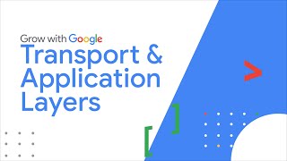 Exploring the Transport and Application Layers | Google IT Support Certificate