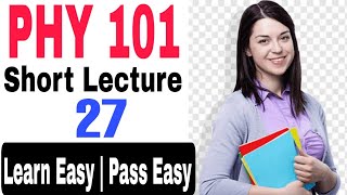 Phy101 lecture no 27 | Short notes of Phy101 by Knowledger PK | #Phy101 short preparation