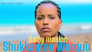 Shukkaaree Warquu _ Balay maaloo New oromo music official 2025