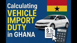 Vehicle Import Duty in Ghana Made Simple – Avoid Costly Mistakes