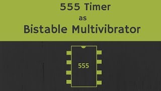 555 Timer as Bistable Multivibrator Explained