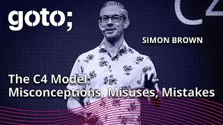 The C4 Model – Misconceptions, Misuses & Mistakes • Simon Brown • GOTO 2024
