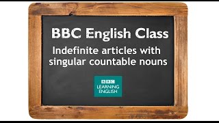 Learn about indefinite articles with singular countable nouns - BBC English Class