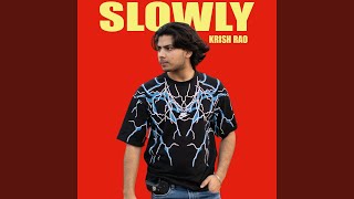 Slowly
