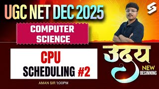 UGC NET Dec 2025 | UGC NET Computer Science Classes 2025 | CPU Scheduling #2 UGC NET By Aman Sir