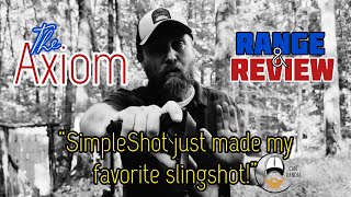 The Axiom RANGE & REVIEW: SimpleShot just made my favorite slingshot!