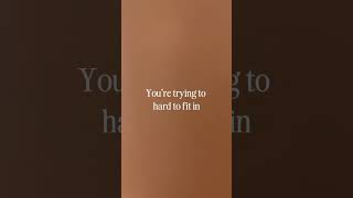 You aren't standing out because you are too busy fitting in!
