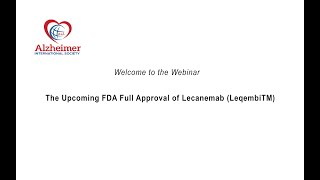 Alzheimer International Society- webinar - FDA's Upcoming Controversial Full Approval of Lecanemab