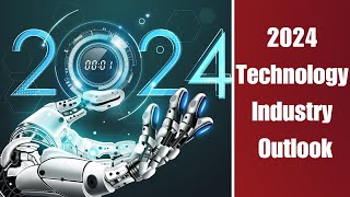 2024 Technology Industry Outlook | Explained in detail