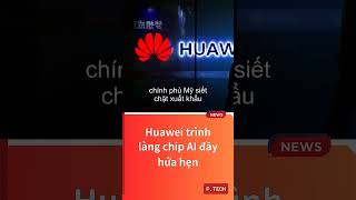Huawei trình làng chip AI đầy hứa hẹn
