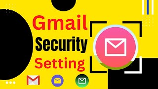 Security Settings, Gmail Security Settings, Gmail Settings, Gmail, Create Gmail.