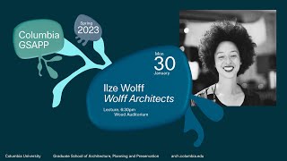 Columbia GSAPP Dean's Lecture Series: Ilze Wolff