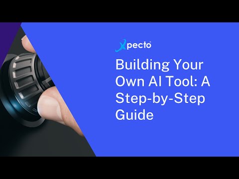 Building Your Own AI Tool: A Step-by-Step Guide - Xpecto®