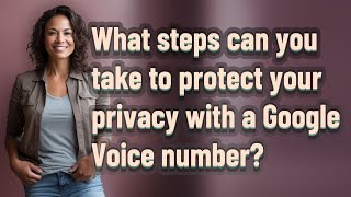 What steps can you take to protect your privacy with a Google Voice number?