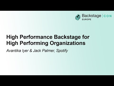 High Performance Backstage for High Performing Organizations - Avantika Iyer & Jack Palmer, Spotify