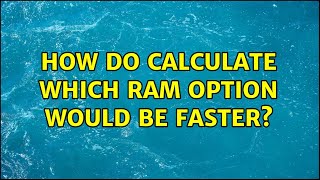How do calculate which RAM option would be faster?