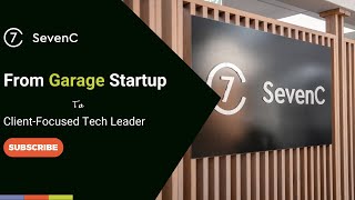 SevenC: From Garage Startup to Client-Focused Tech Leader
